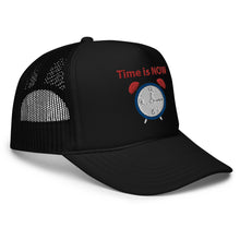 Load image into Gallery viewer, "Time is NOW!!" Foam trucker hat