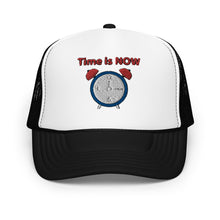 Load image into Gallery viewer, "Time is NOW!!" Foam trucker hat