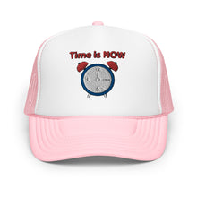 Load image into Gallery viewer, "Time is NOW!!" Foam trucker hat