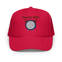 Load image into Gallery viewer, "Time is NOW!!" Foam trucker hat