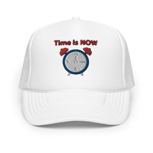 Load image into Gallery viewer, "Time is NOW!!" Foam trucker hat