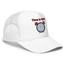 Load image into Gallery viewer, "Time is NOW!!" Foam trucker hat
