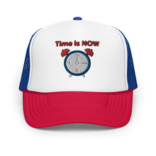 Load image into Gallery viewer, "Time is NOW!!" Foam trucker hat