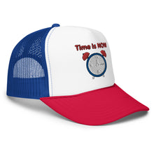 Load image into Gallery viewer, "Time is NOW!!" Foam trucker hat